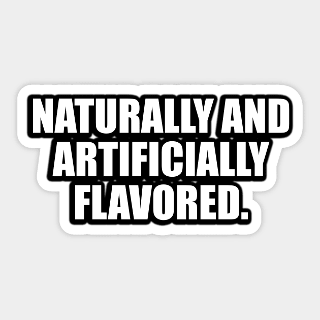 Naturally and artificially flavored Sticker by D1FF3R3NT